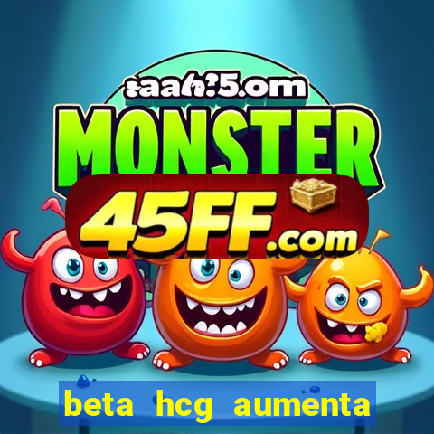 beta hcg aumenta quanto por dia